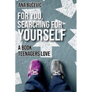 For You, Searching For Yourself: A Book Teenagers Love: A Book Teenagers Love