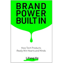 Brand Power Built in: How Tech Products Really Win Hearts and Minds