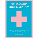 Self-Care First-Aid Kit: Tips and Techniques to Help You Practise Self-Care for Mind, Body and Spirit