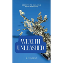 Wealth Unleashed: Secrets to Building Your Fortune