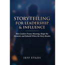 Storytelling for Leadership & Influence: How Leaders Frame Meaning, Shape the Moment, and Rebuild When the Story Breaks