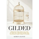 Gilded: Breaking Free from the Cage of Ambition, Perfectionism, and the Relentless Pursuit of More