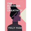 The Business of Creativity: Dream, Believe, and Create the Life and Career You Want