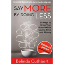 Say More by Doing Less: 30 Ways to Grow Your Brand While Saving Time and Money