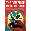 The Power of Impact Investing: A Guidebook For Strategies, Sectors, Sustainable Development Goals, Social Entrepreneurship, Corporate Social Responsib