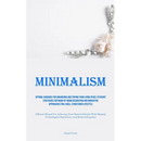 Minimalism: Optimal Guidance For Organizing And Tidying Your Living Space: Efficient Strategies For Room-By-Room Decoration And Innovative Approaches