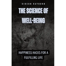 The Science of Well-Being: Happiness Hacks for a Fulfilling Life