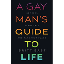 A Gay Man's Guide to Life: Get Real, Stand Tall, and Take Your Place