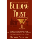 The Financial Advisor's Guide to Building Trust: How Financial Professionals Grow Relationships, Referrals, and Revenue-One Memorable Event at a Time