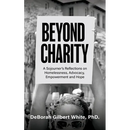 Beyond Charity: A Sojourner's Reflections on Homelessness, Advocacy, Empowerment and Hope