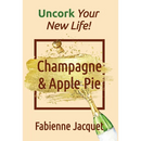Champagne & Apple Pie: Uncork Your New Life!