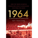 1964: The Greatest Year in the History of Japan: How the Tokyo Olympics Symbolized Japan's Miraculous Rise from the Ashes
