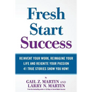 Fresh Start Success: Reinvent Your Work, Reimagine Your LIfe and Reignite Your Passion