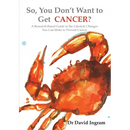 So, You Don't Want to Get CANCER?: A Research-Based Guide to the Lifestyle Changes You Can Make to Prevent Cancer