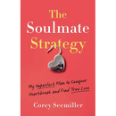 Soulmate Strategy: My Imperfect Plan to Conquer Heartbreak and Find True Love