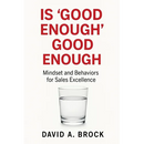 Is 'Good Enough' Good Enough: Mindsets and Behaviors for Sales Excellence