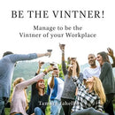Be the Vintner: Manage to be the Vintner of your Workplace