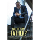 Where is my Father?: A Young Man's Journey Towards a Positive Self-image