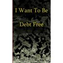 I Want to Be Debt Free