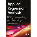 Applied Regression Analysis: Doing, Interpreting and Reporting