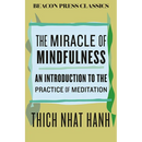 The Miracle of Mindfulness: An Introduction to the Practice of Meditation