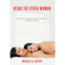 Being The Other Woman: Who we are, what every woman should know and how to avoid us