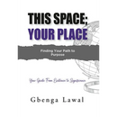 This Space; Your Place: Finding Your Path To Purpose