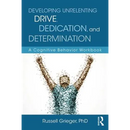 Developing Unrelenting Drive, Dedication, and Determination: A Cognitive Behavior Workbook