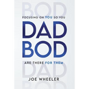 Dadbod: Focusing on You So You Are There for Them