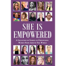 She Is Empowered: A Collection of Stories of Empowering Women From Around The World: A Collection of Stories of Empowering Women From Around The World