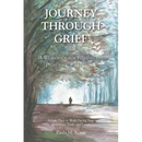 Journey Through Grief: A Workbook for Finding the Path to Your Healing