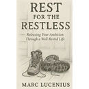 Rest for the Restless: Releasing Your Ambition through a Well-Rested Life