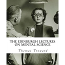 The Edinburgh Lectures on Mental Science