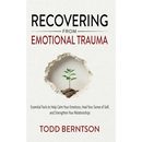 Recovering from Emotional Trauma: Essential Tools to Help Calm Your Emotions, Heal Your Sense of Self, and Strengthen Relationships