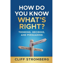 How Do You Know What's Right?: Thinking, Deciding, and Persuading
