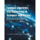 Customer Experience (CX) Engineering in Aerospace and Defense: Delivering Winning Value Propositions in a 'New-Game' Landscape