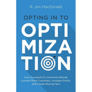 Opting in to Optimization: How Successful Ecommerce Brands Convert More Customers, Increase Profits, and Create Raving Fans
