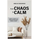 From Chaos to Calm: Simple Habits to Declutter Your Home and Mind