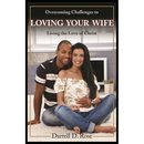 Overcoming Challenges to Loving Your Wife: Living the Love of Christ