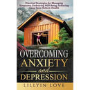 Overcoming Anxiety and Depression: Practical Strategies for Managing Symptoms, Embracing Well-Being, Achieving Long-Term Holistic Health