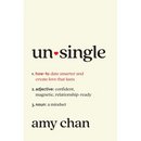 Unsingle: How to Date Smarter and Create Love That Lasts
