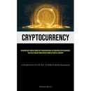 Cryptocurrency: An Important Form Of Monetary Transportation The Emerging Cryptocurrency That Has Evolved From Earlier Forms Of Digital Currency (A De