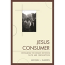 Jesus Consumer: Reframing the Debate between Faith and Consumption