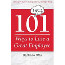 101 Ways to Lose a Great Employee: A Manager's Guide to Saying and Doing the Right Thing
