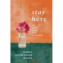 Stay Here: On Love, Loss, and Remaining