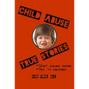 Child Abuse True Stories: What drives abuse, and how to recover
