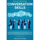 Mastering Conversation Skills: Goodbye Awkwardness. Learn to Master the Art of Conversation and Become A Great Communicator, Even if You've Always Bee