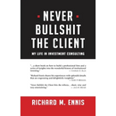 Never Bullshit the Client: My Life in Investment Consulting