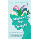 Mastering Your Thoughts: Mind-Hacks No One's Talking About, Detachment Secrets and How to Kick Inner Emotions Into High Gear