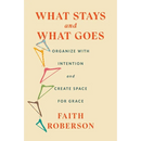 What Stays and What Goes: Organize with Intention and Create Space for Grace